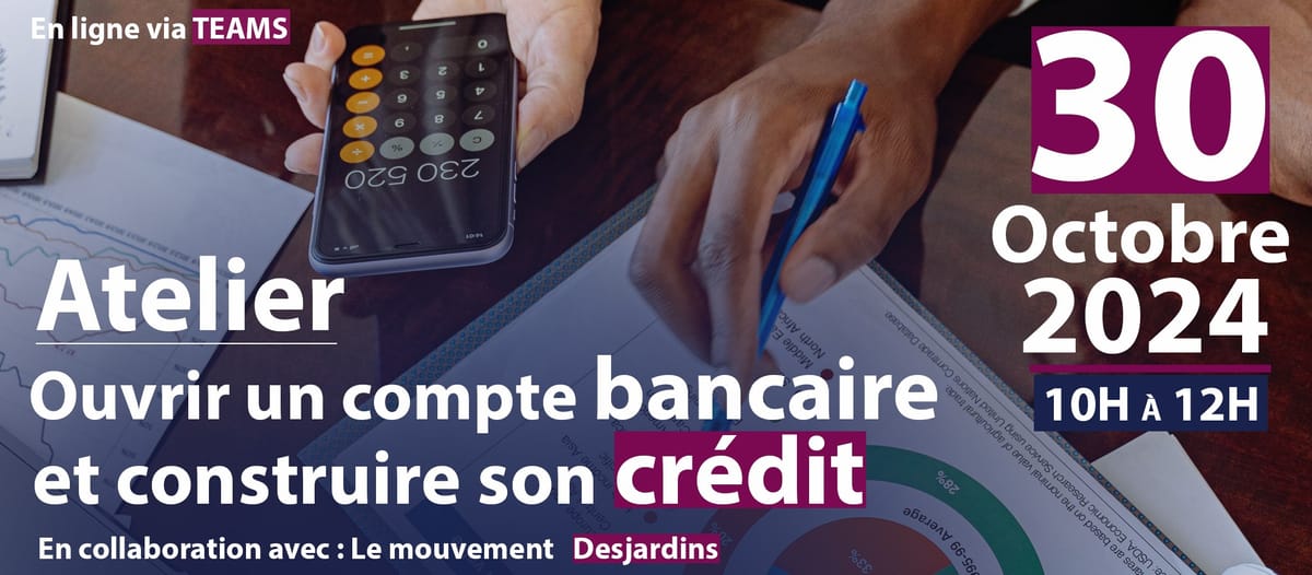 ATELIER D'INFORMATION INTITULÉ, OUVRIR UN COMPTE BANCAIRE ET CONSTRUIRE SON CRÉDIT.