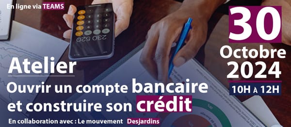 ATELIER D'INFORMATION INTITULÉ, OUVRIR UN COMPTE BANCAIRE ET CONSTRUIRE SON CRÉDIT.
