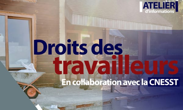 ATELIER SUR LES DROITS DES TRAVAILLEURS AVEC LA CNESST