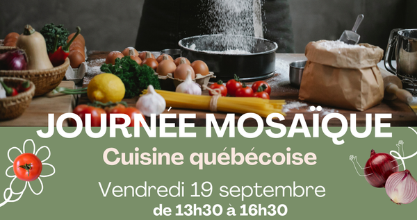 JOURNÉE MOSAÏQUE ''CUISINE QUÉBÉCOISE