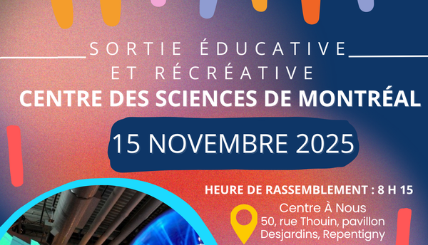 SORTIE ÉDUCATIVE ET RÉCRÉATIVE AU CENTRE DES SCIENCES DE MONTREAL
